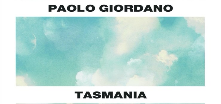 Recensione Tasmania di Paolo Giordano: la sovrabbondanza e il&nbsp;nulla